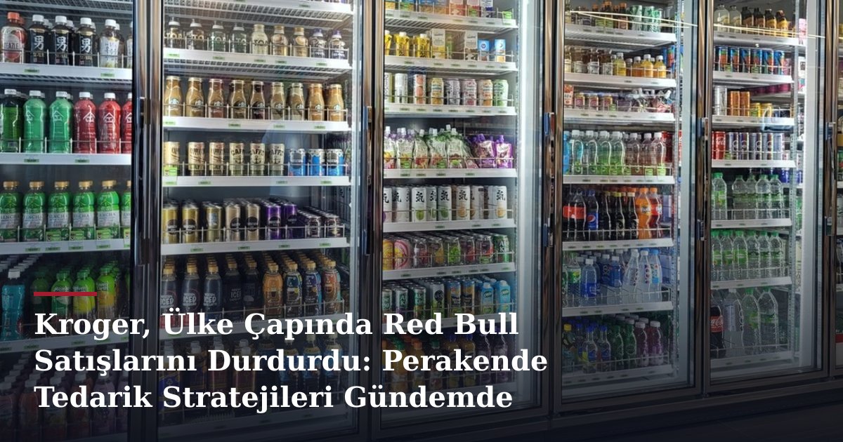 Kroger, Ülke Çapında Red Bull Satışlarını Durdurdu: Perakende Tedarik Stratejileri Gündemde