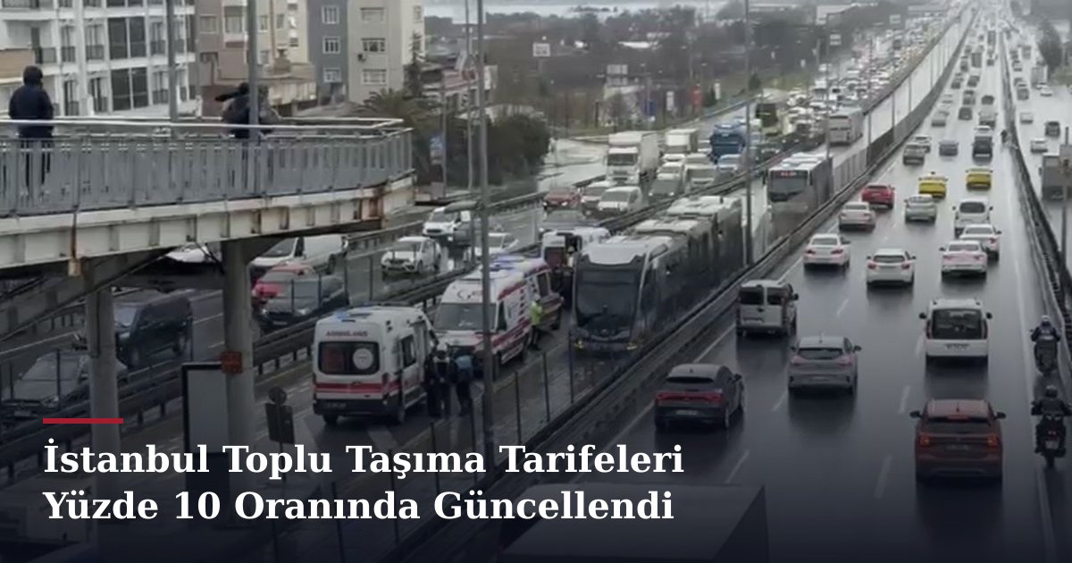 İstanbul Toplu Taşıma Tarifelerine Yüzde 10 zam geldi