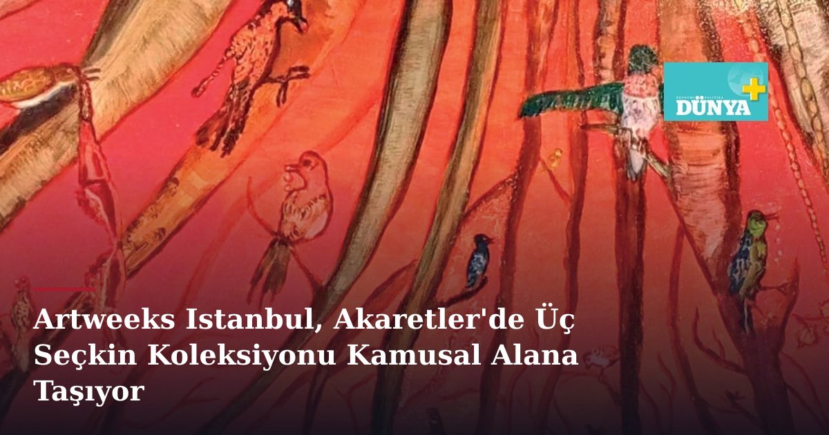 Artweeks Istanbul, Akaretler'de Üç Seçkin Koleksiyonu Kamusal Alana Taşıyor