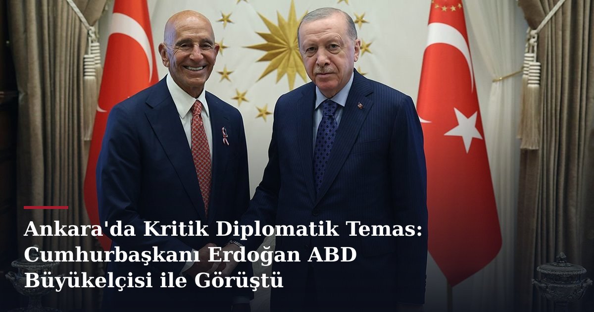Ankara'da Kritik Diplomatik Temas: Cumhurbaşkanı Erdoğan ABD Büyükelçisi ile Görüştü