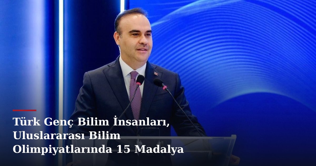 Türk Genç Bilim İnsanları, Uluslararası Bilim Olimpiyatlarında 15 Madalya Kazandı