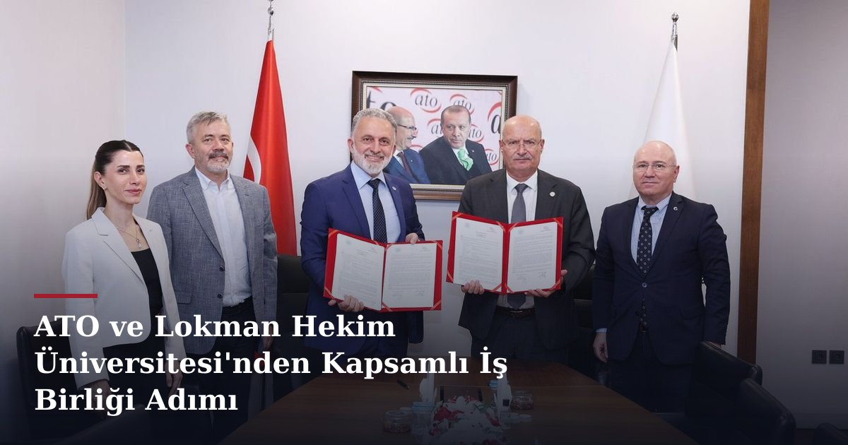 ATO ve Lokman Hekim Üniversitesi'nden Kapsamlı İş Birliği Adımı