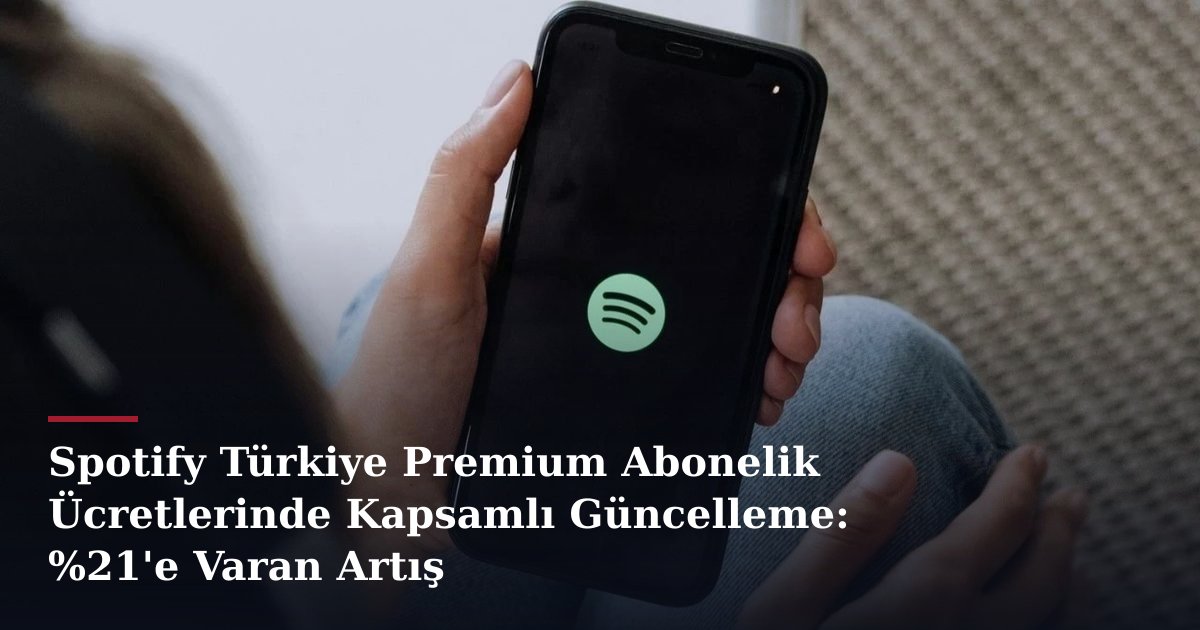 Spotify Türkiye Premium Abonelik Ücretlerinde Kapsamlı Güncelleme: %21'e Varan Artış