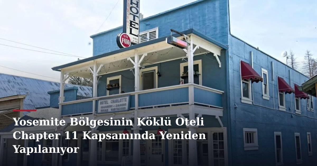 Yosemite Bölgesinin Köklü Oteli Chapter 11 Kapsamında Yeniden Yapılanıyor