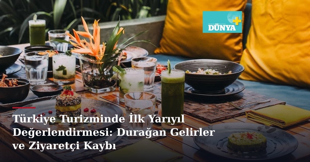 Türkiye Turizminde İlk Yarıyıl Değerlendirmesi: Durağan Gelirler ve Ziyaretçi Kaybı
