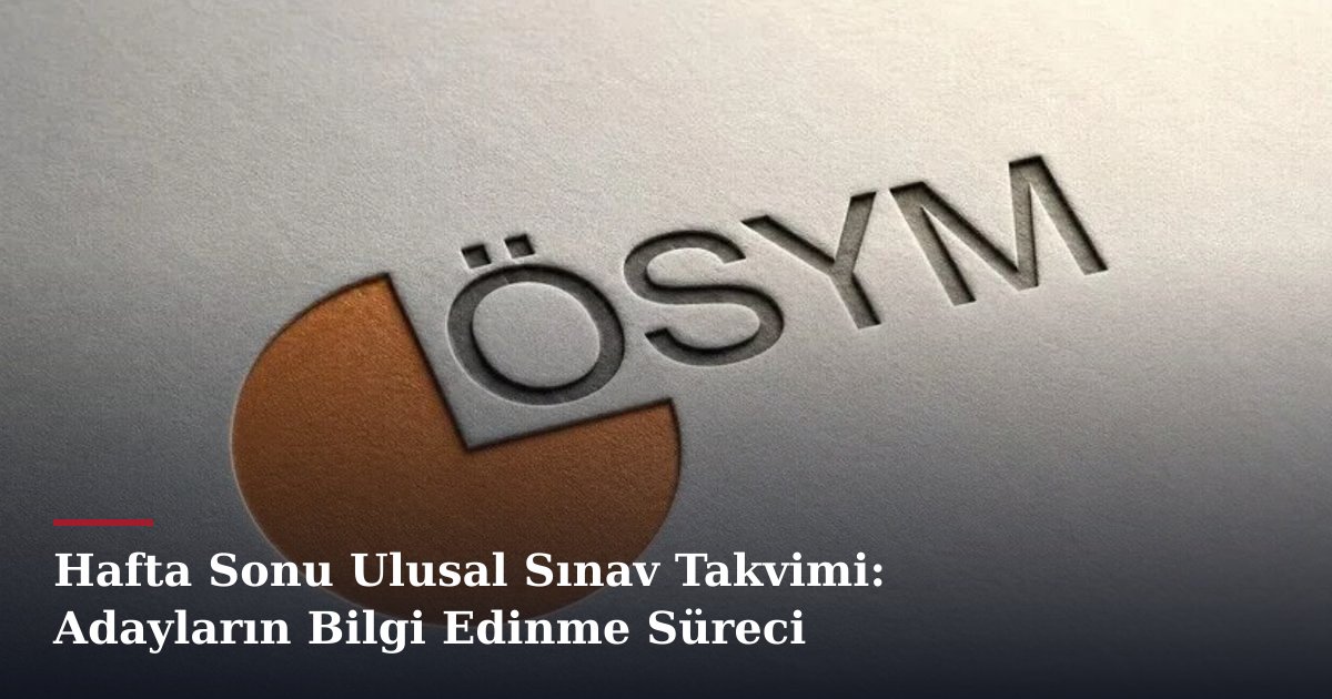 Hafta Sonu Ulusal Sınav Takvimi: Adayların Bilgi Edinme Süreci