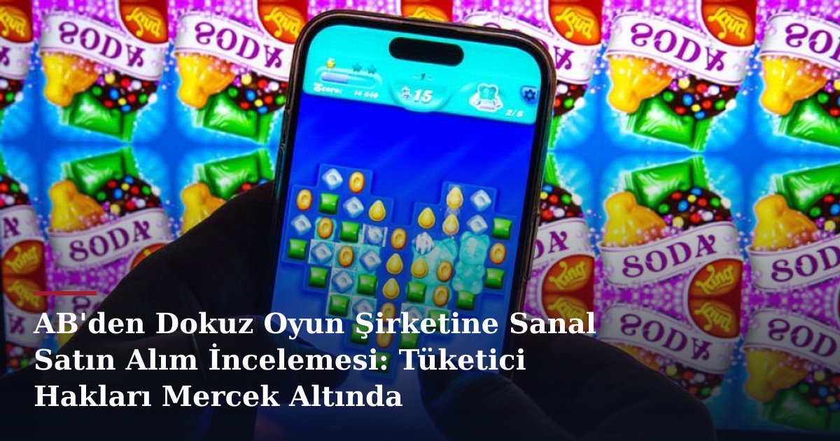 AB'den Dokuz Oyun Şirketine Sanal Satın Alım İncelemesi: Tüketici Hakları Mercek Altında