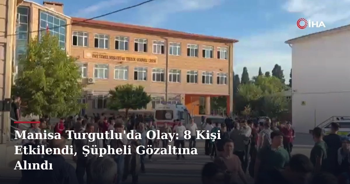 Manisa Turgutlu'da Olay: 8 Kişi Etkilendi, Şüpheli Gözaltına Alındı