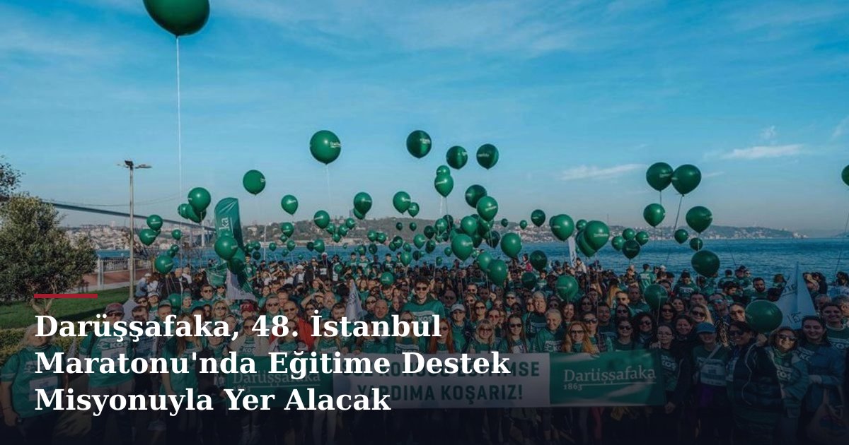 Darüşşafaka, 48. İstanbul Maratonu'nda Eğitime Destek Misyonuyla Yer Alacak