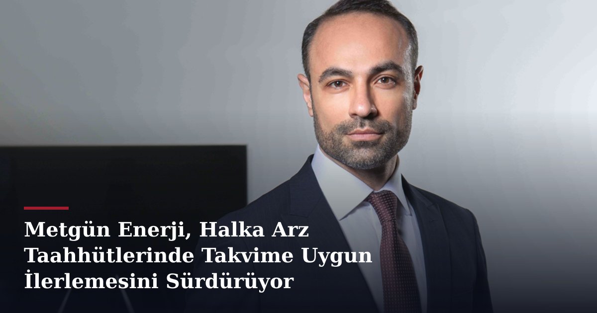 Metgün Enerji, Halka Arz Taahhütlerinde Takvime Uygun İlerlemesini Sürdürüyor