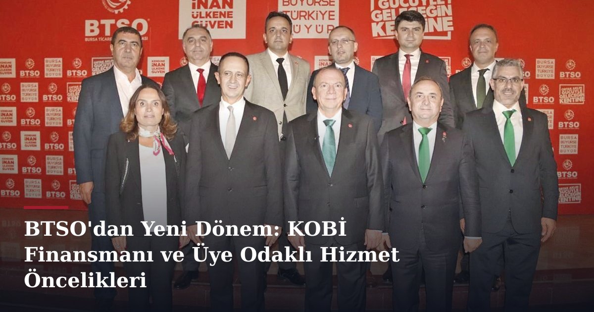 BTSO'dan Yeni Dönem: KOBİ Finansmanı ve Üye Odaklı Hizmet Öncelikleri