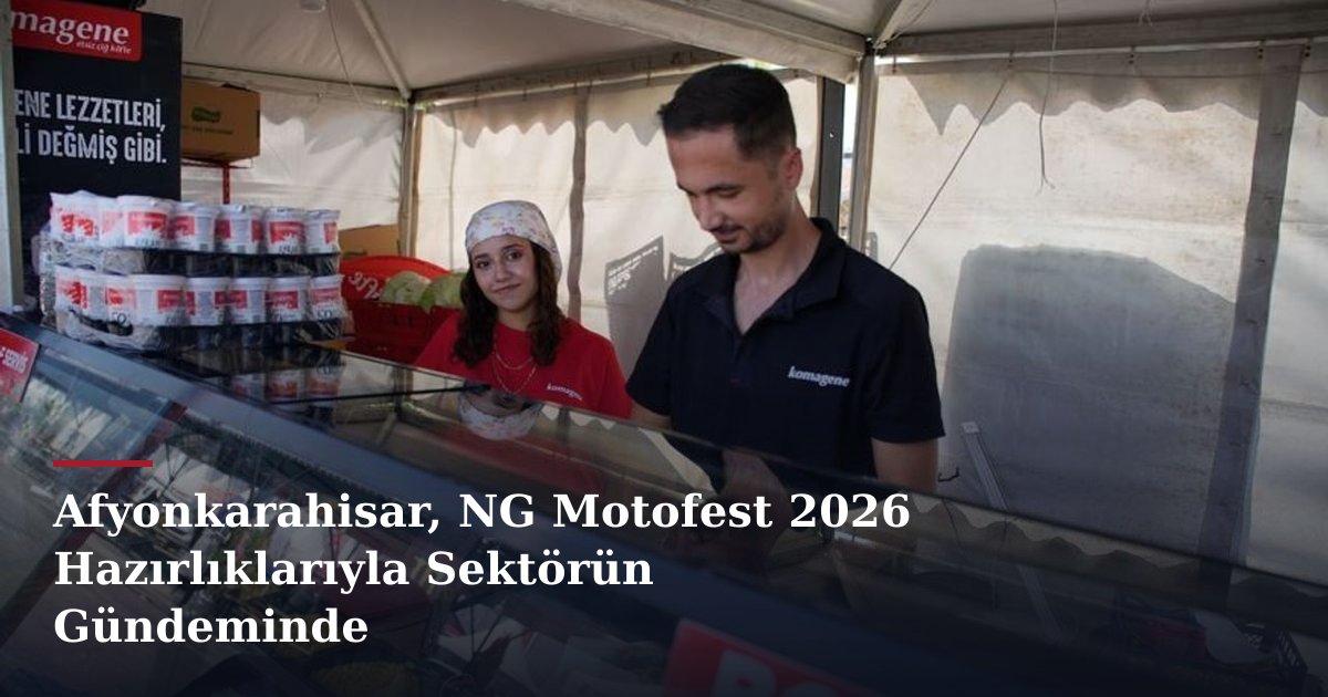 Afyonkarahisar, NG Motofest 2026 Hazırlıklarıyla Sektörün Gündeminde