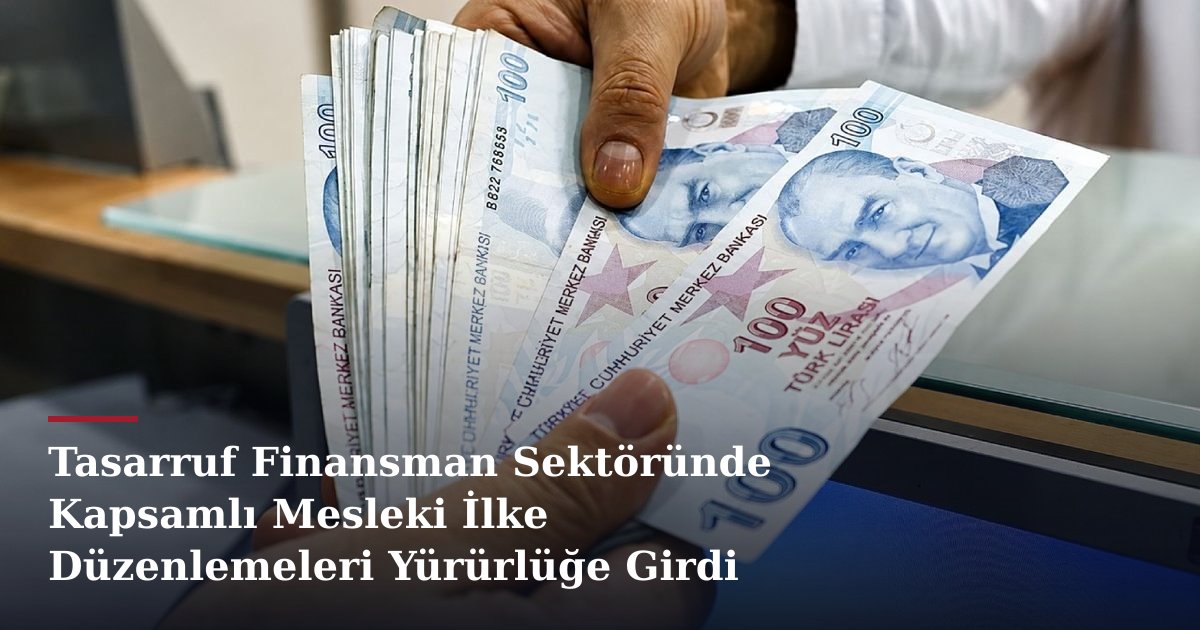 Tasarruf Finansman Sektöründe Kapsamlı Mesleki İlke Düzenlemeleri Yürürlüğe Girdi