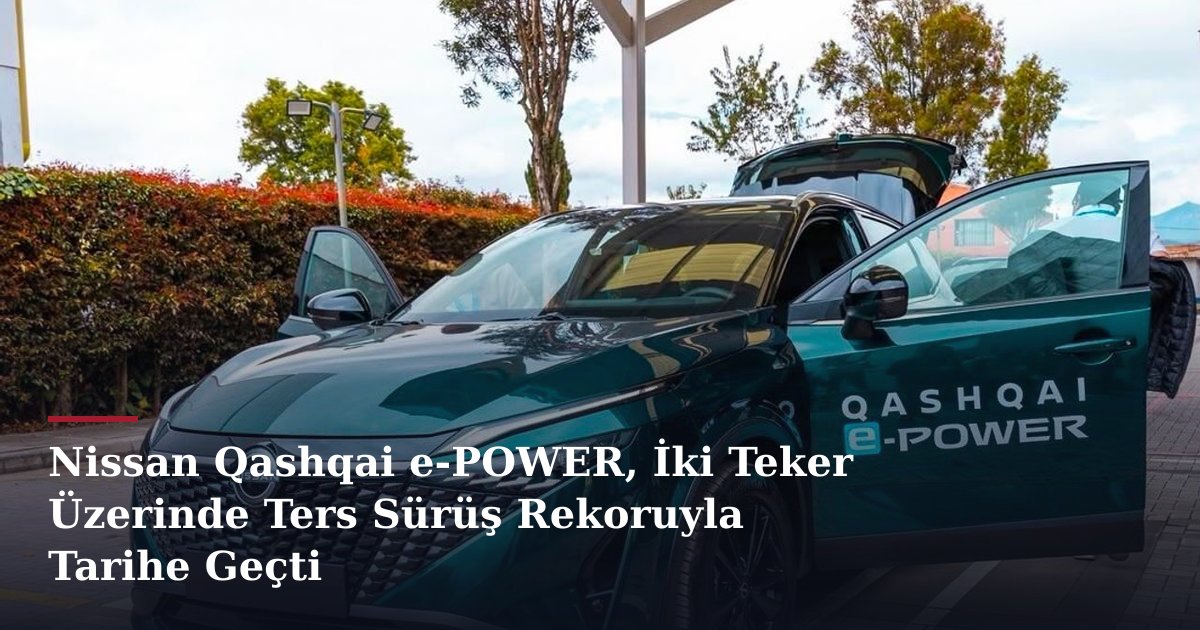 Nissan Qashqai e-POWER, İki Teker Üzerinde Ters Sürüş Rekoruyla Tarihe Geçti
