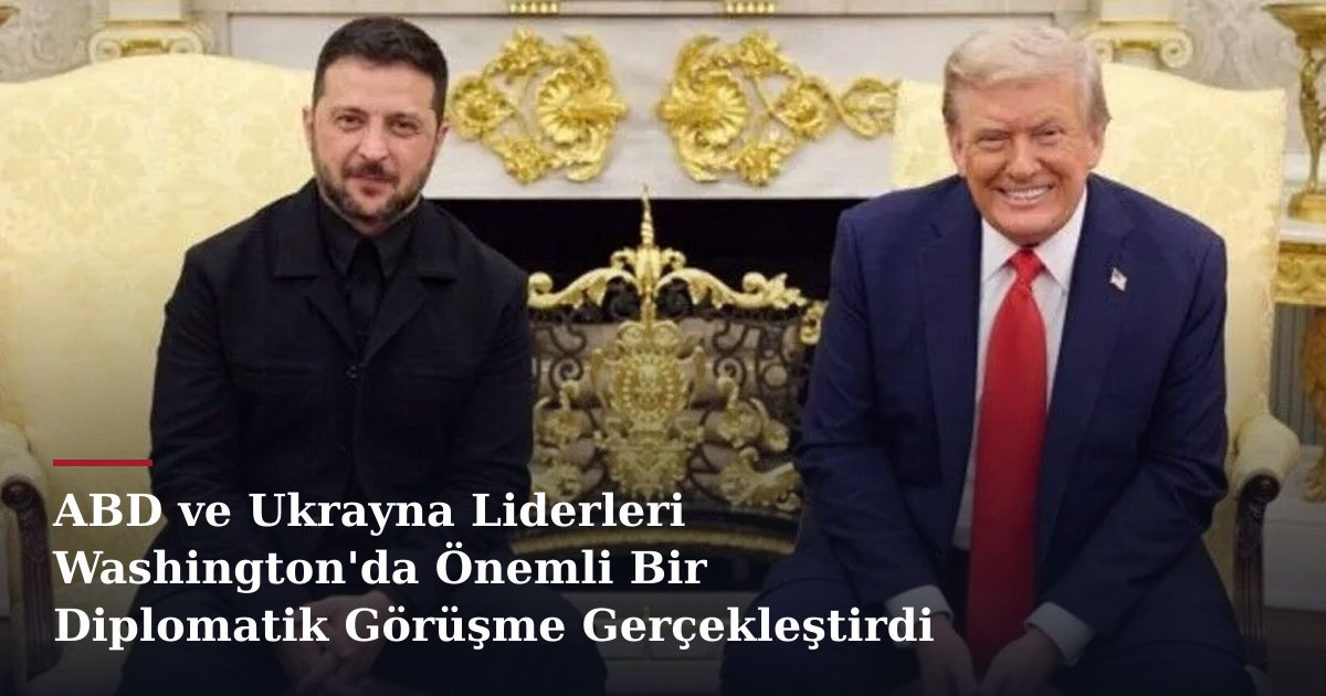 ABD ve Ukrayna Liderleri Washington'da Önemli Bir Diplomatik Görüşme Gerçekleştirdi