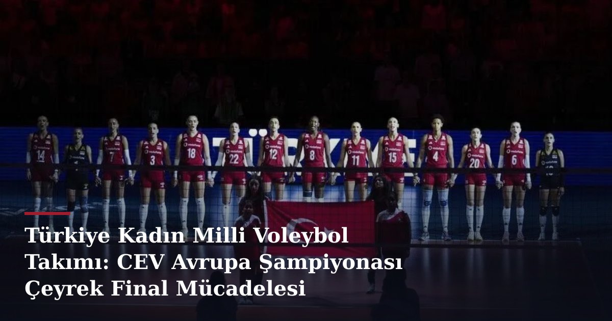 Türkiye Kadın Milli Voleybol Takımı: CEV Avrupa Şampiyonası Çeyrek Final Mücadelesi