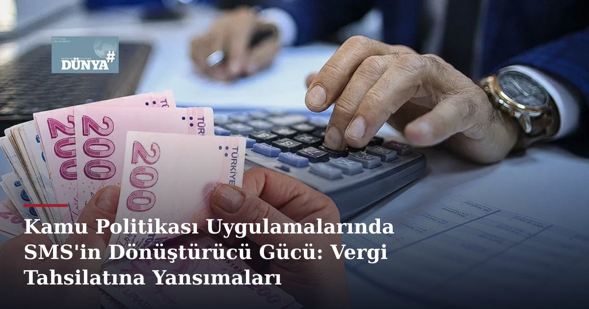 Kamu Politikası Uygulamalarında SMS'in Dönüştürücü Gücü: Vergi Tahsilatına Yansımaları