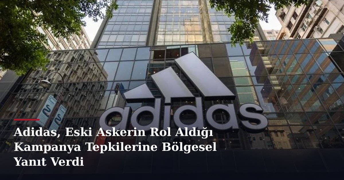 Adidas, Eski Askerin Rol Aldığı Kampanya Tepkilerine Bölgesel Yanıt Verdi
