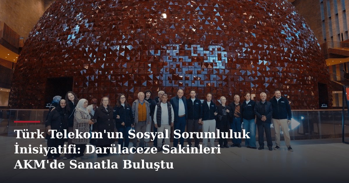 Türk Telekom'un Sosyal Sorumluluk İnisiyatifi: Darülaceze Sakinleri AKM'de Sanatla Buluştu