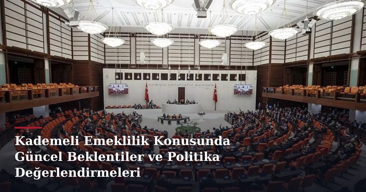 Kademeli Emeklilik Konusunda Güncel Beklentiler ve Politika Değerlendirmeleri