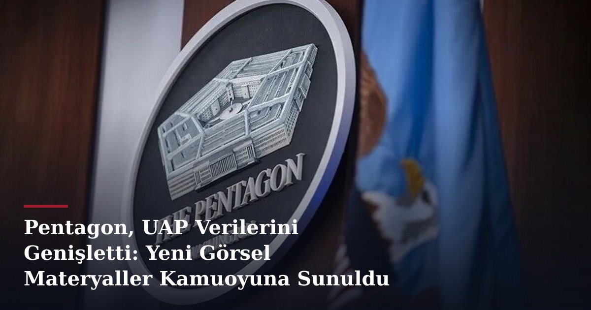 Pentagon, UAP Verilerini Genişletti: Yeni Görsel Materyaller Kamuoyuna Sunuldu