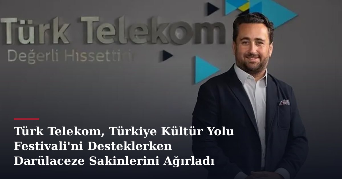 Türk Telekom, Türkiye Kültür Yolu Festivali'ni Desteklerken Darülaceze Sakinlerini Ağırladı