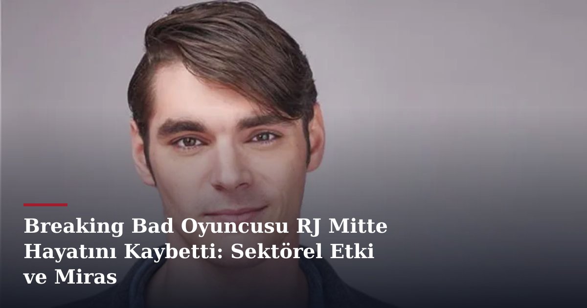 Breaking Bad Oyuncusu RJ Mitte Hayatını Kaybetti: Sektörel Etki ve Miras