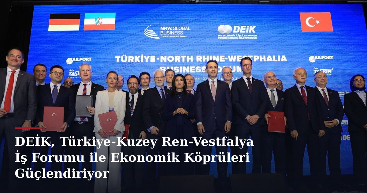 DEİK, Türkiye-Kuzey Ren-Vestfalya İş Forumu ile Ekonomik Köprüleri Güçlendiriyor