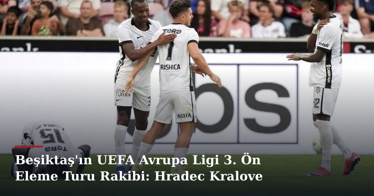Beşiktaş'ın UEFA Avrupa Ligi 3. Ön Eleme Turu Rakibi: Hradec Kralove
