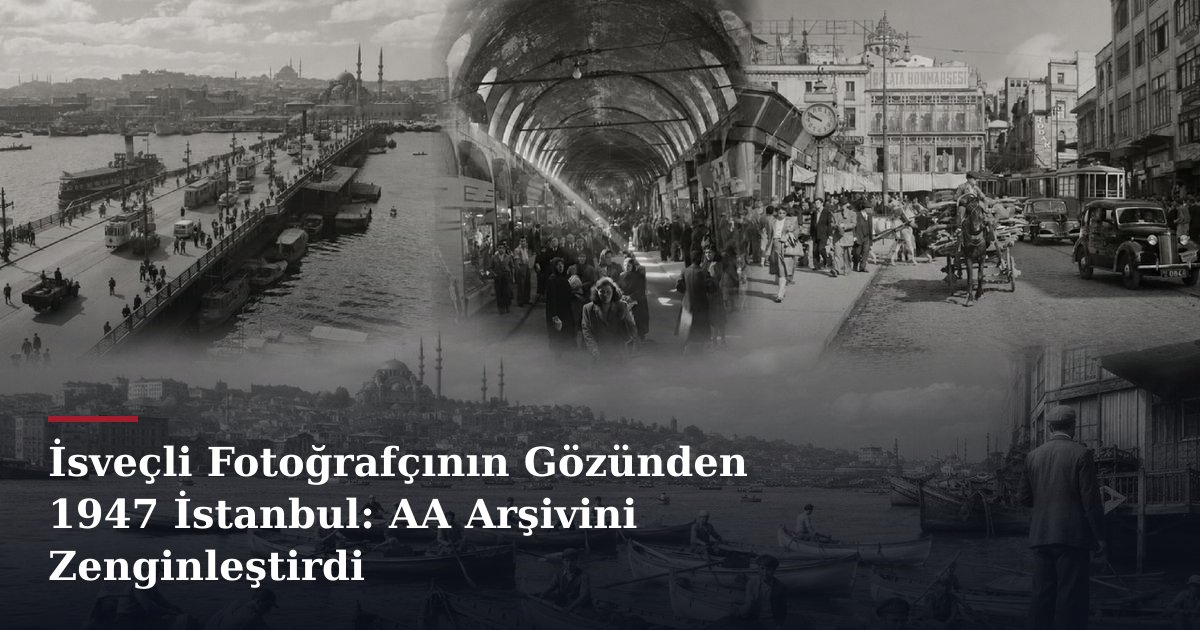 İsveçli Fotoğrafçının Gözünden 1947 İstanbul: AA Arşivini Zenginleştirdi
