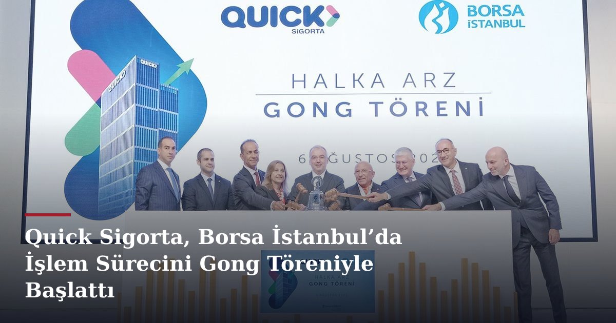 Quick Sigorta, Borsa İstanbul’da İşlem Sürecini Gong Töreniyle Başlattı