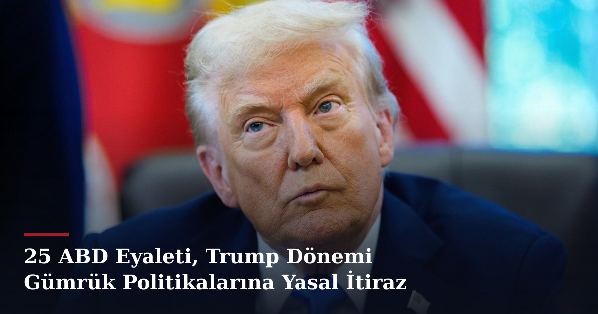 25 ABD Eyaleti, Trump Dönemi Gümrük Politikalarına Yasal İtiraz