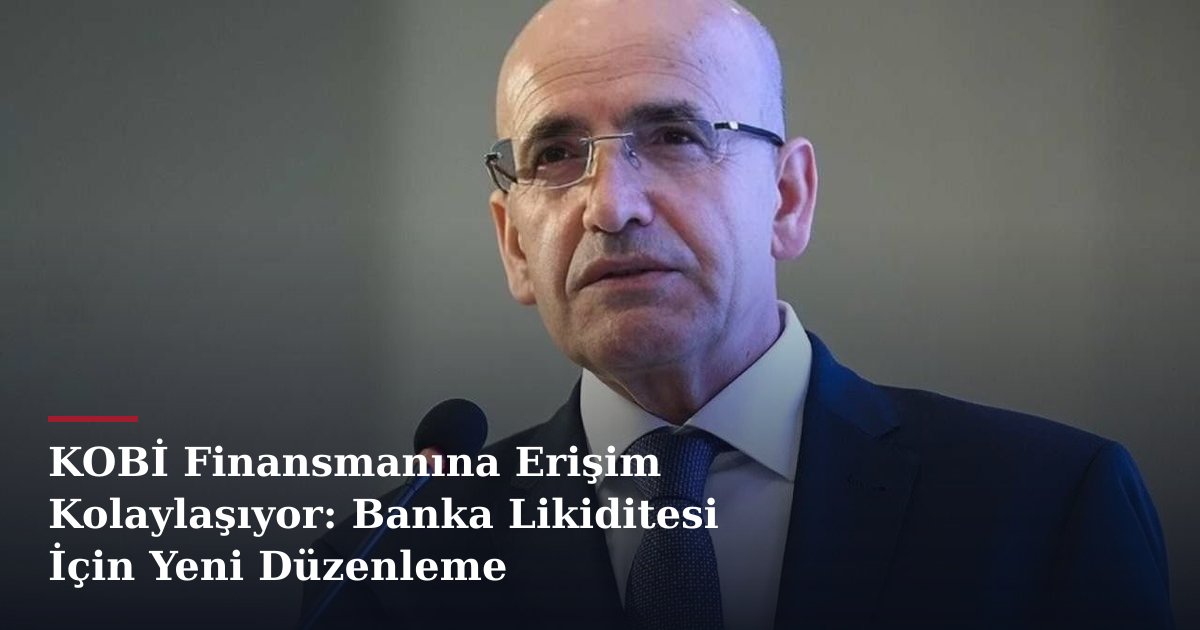 KOBİ Finansmanına Erişim Kolaylaşıyor: Banka Likiditesi İçin Yeni Düzenleme