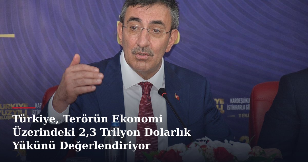 Türkiye, Terörün Ekonomi Üzerindeki 2,3 Trilyon Dolarlık Yükünü Değerlendiriyor