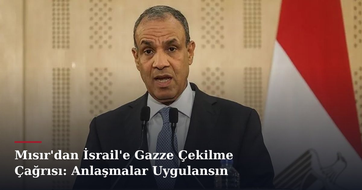 Mısır'dan İsrail'e Gazze Çekilme Çağrısı: Anlaşmalar Uygulansın