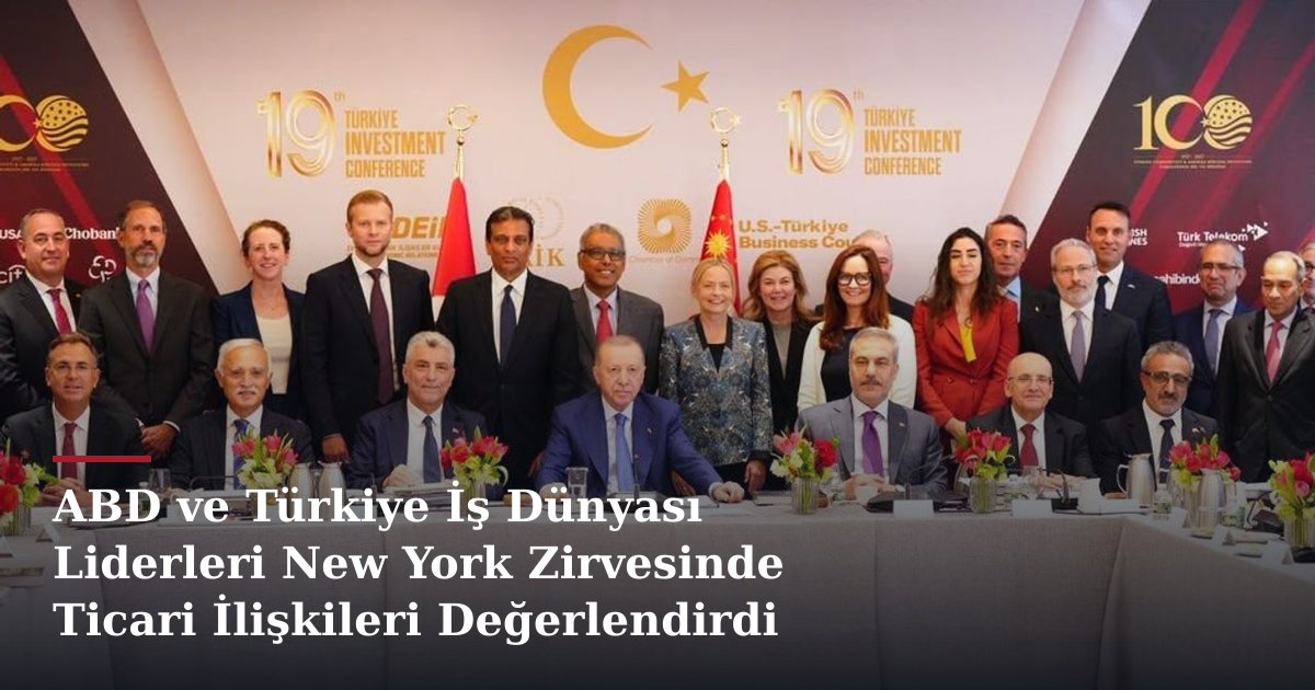 ABD ve Türkiye İş Dünyası Liderleri New York Zirvesinde Ticari İlişkileri Değerlendirdi