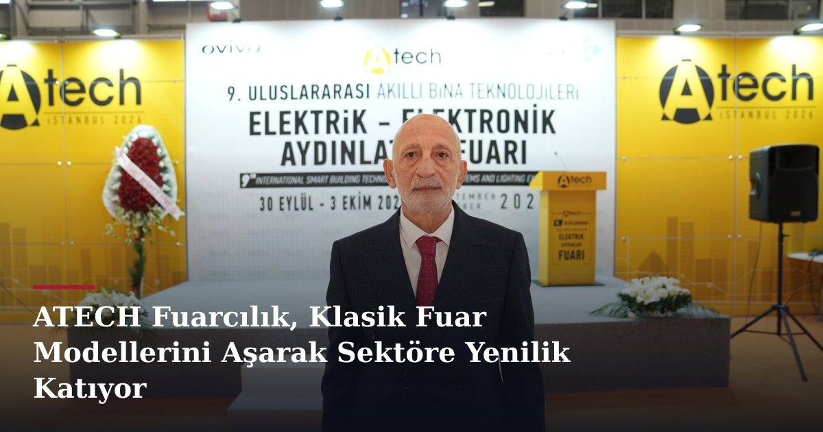 ATECH Fuarcılık, Klasik Fuar Modellerini Aşarak Sektöre Yenilik Katıyor