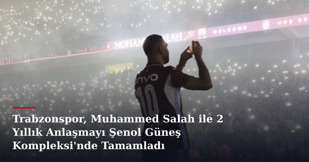 Trabzonspor, Muhammed Salah ile 2 Yıllık Anlaşmayı Şenol Güneş Kompleksi'nde Tamamladı