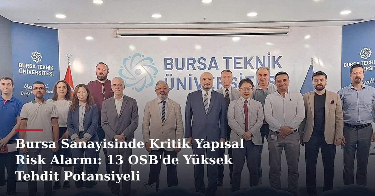 Bursa Sanayisinde Kritik Yapısal Risk Alarmı: 13 OSB'de Yüksek Tehdit Potansiyeli