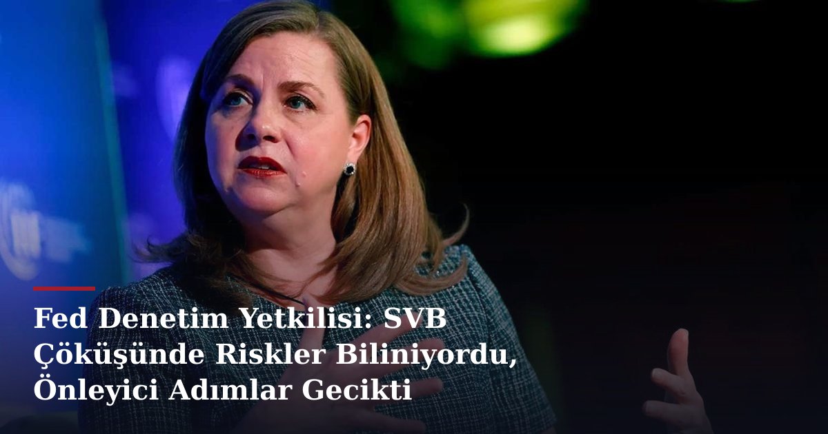 Fed Denetim Yetkilisi: SVB Çöküşünde Riskler Biliniyordu, Önleyici Adımlar Gecikti