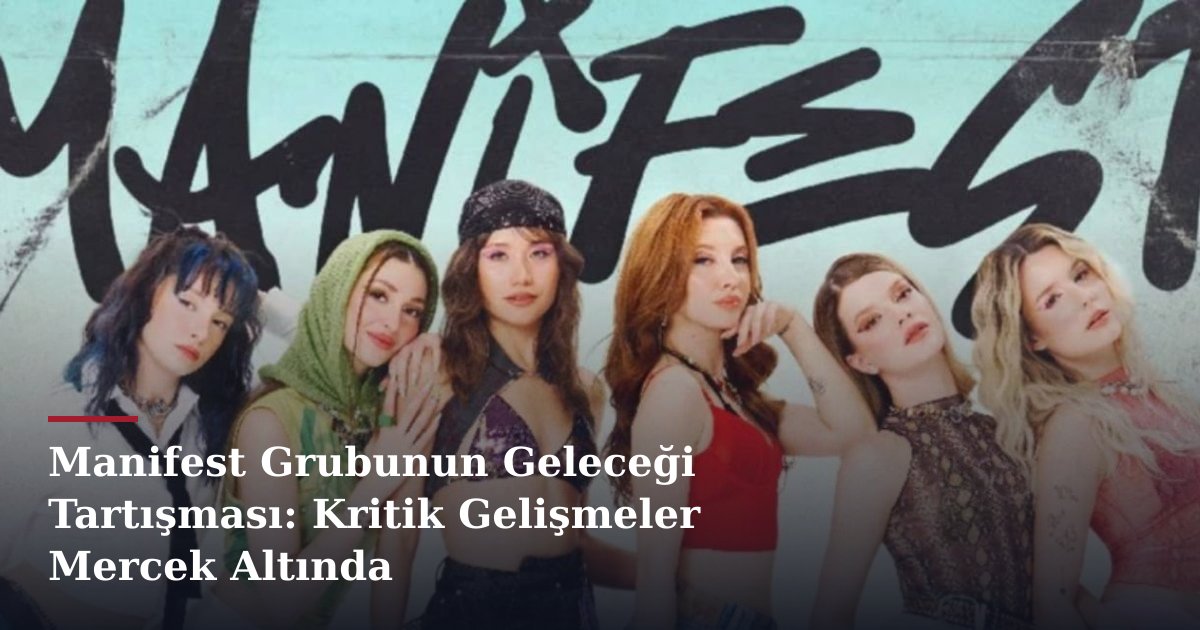 Manifest Grubunun Geleceği Tartışması: Kritik Gelişmeler Mercek Altında
