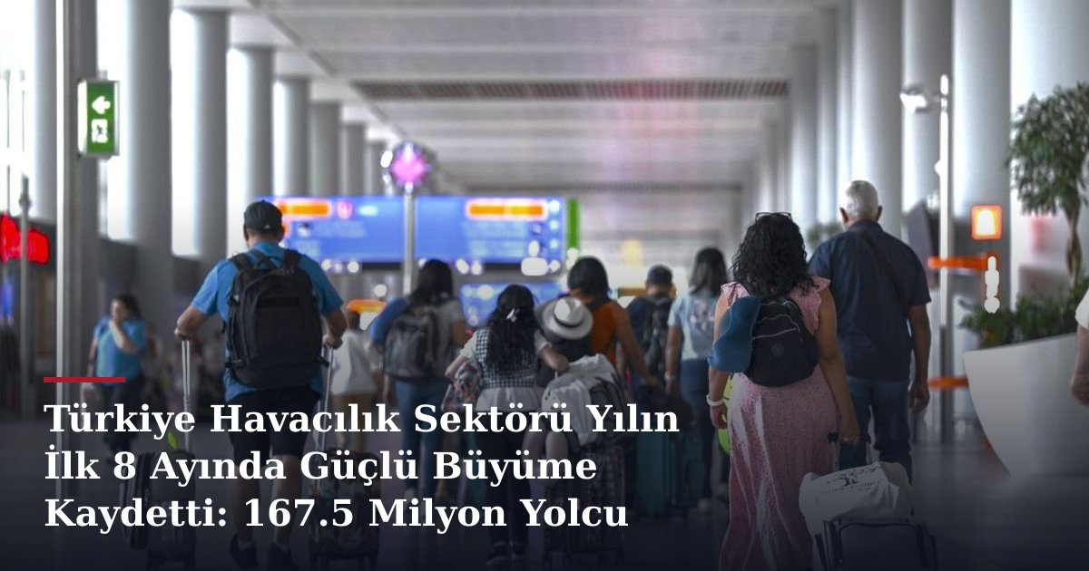 Türkiye Havacılık Sektörü Yılın İlk 8 Ayında Güçlü Büyüme Kaydetti: 167.5 Milyon Yolcu
