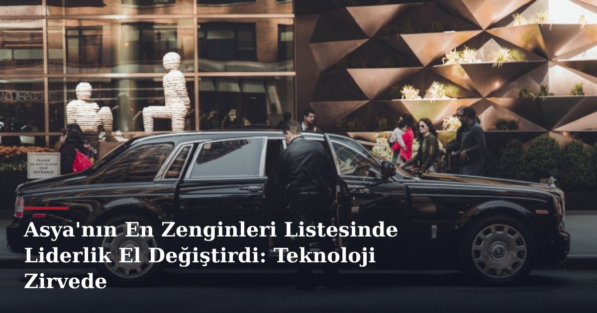 Asya'nın En Zenginleri Listesinde Liderlik El Değiştirdi: Teknoloji Zirvede
