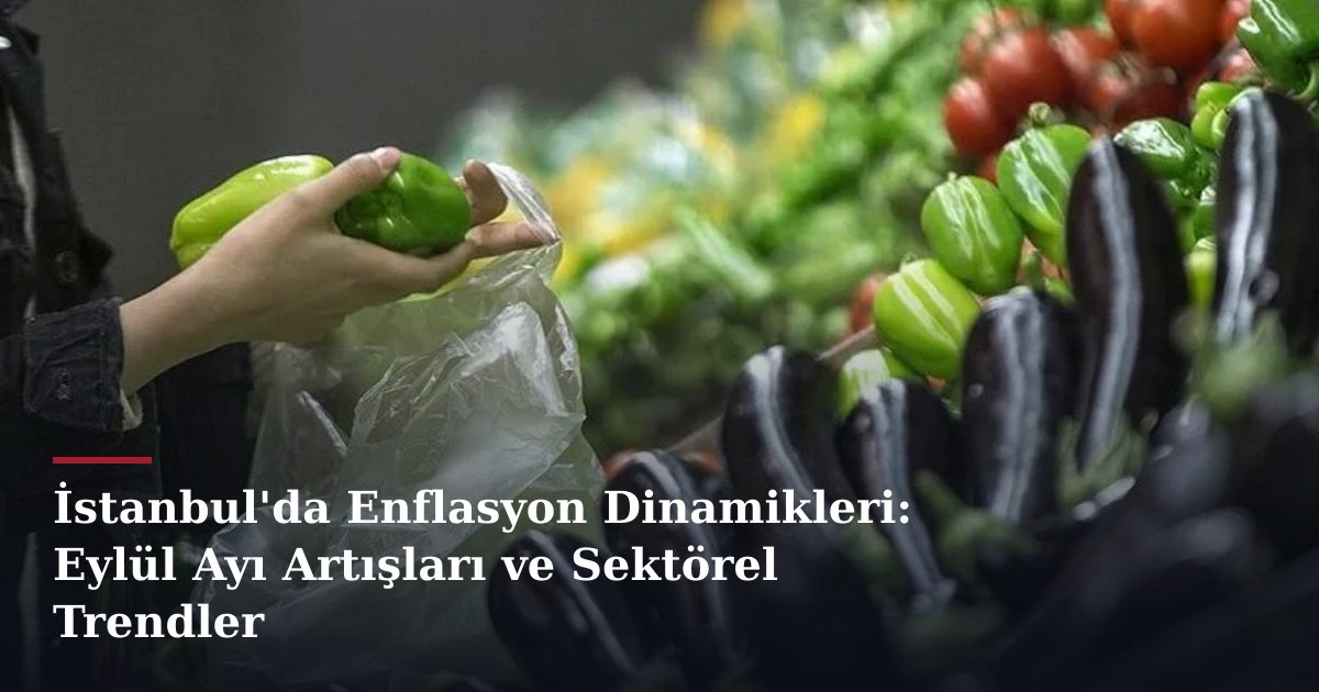 İstanbul'da Enflasyon Dinamikleri: Eylül Ayı Artışları ve Sektörel Trendler