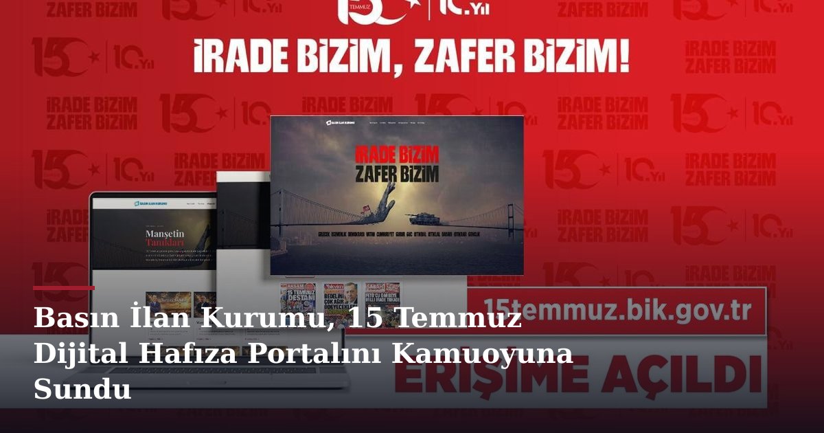 Basın İlan Kurumu, 15 Temmuz Dijital Hafıza Portalını Kamuoyuna Sundu