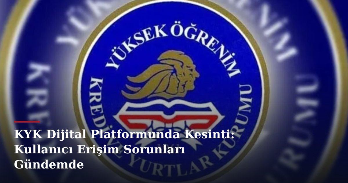 KYK Dijital Platformunda Kesinti: Kullanıcı Erişim Sorunları Gündemde
