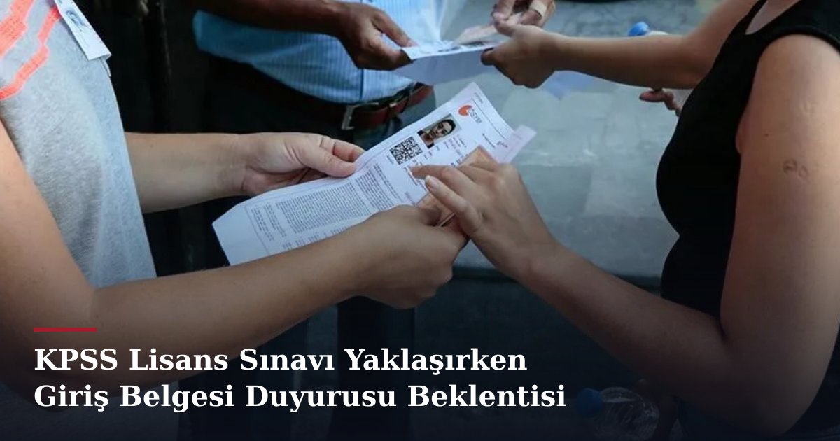 KPSS Lisans Sınavı Yaklaşırken Giriş Belgesi Duyurusu Beklentisi