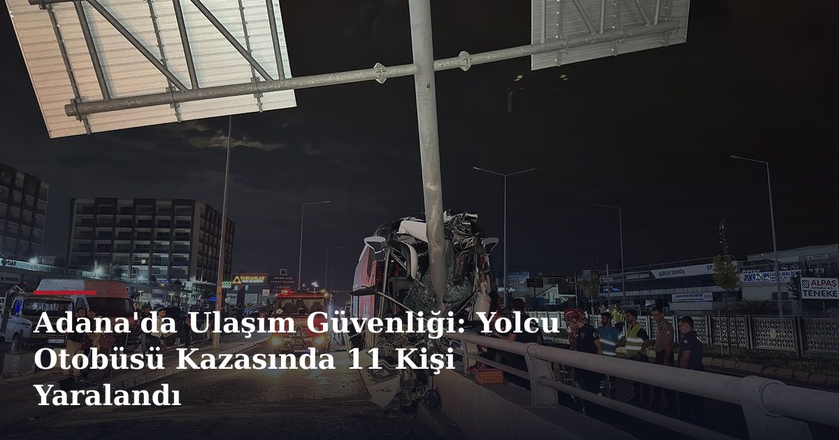 Adana'da Ulaşım Güvenliği: Yolcu Otobüsü Kazasında 11 Kişi Yaralandı