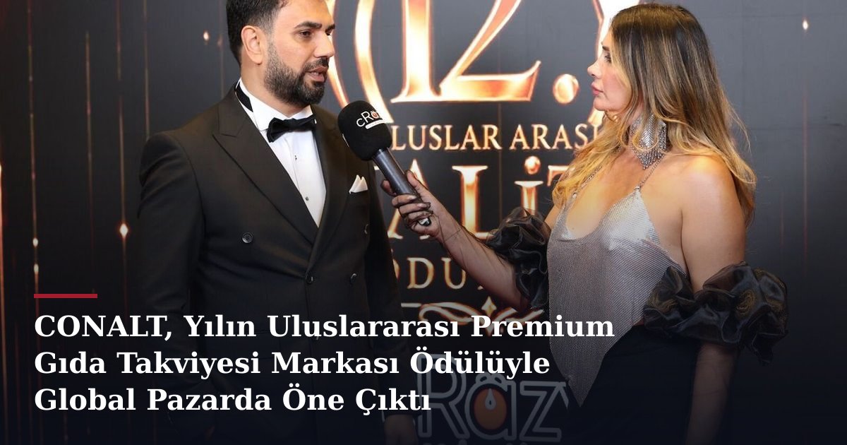 CONALT, Yılın Uluslararası Premium Gıda Takviyesi Markası Ödülüyle Global Pazarda Öne Çıktı