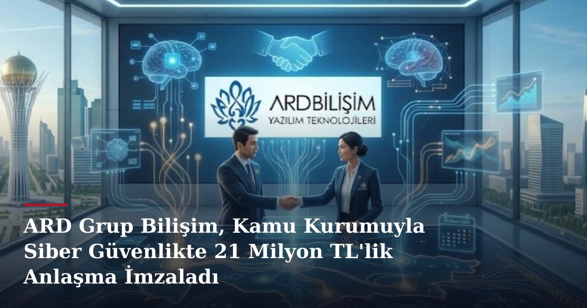ARD Grup Bilişim, Kamu Kurumuyla Siber Güvenlikte 21 Milyon TL'lik Anlaşma İmzaladı